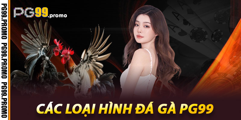 Đá Gà Pg99 - Cách Chơi và Những Chiến Lược Thành Công 2 Các loại hình Đá Gà Pg99
