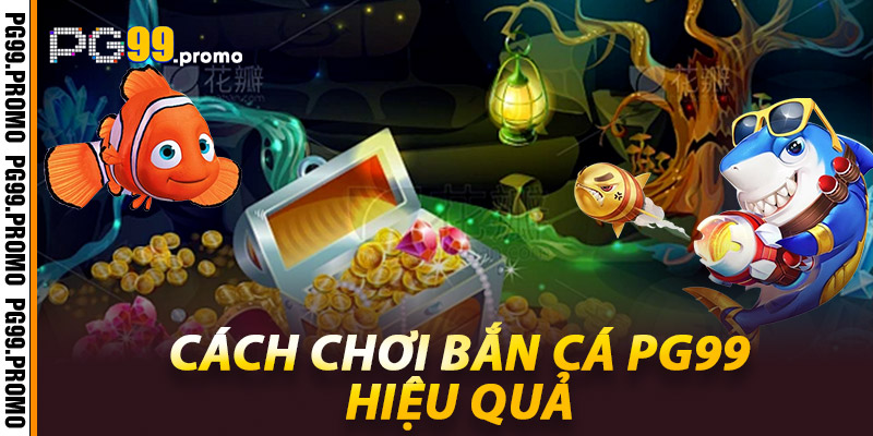 Bắn cá PG99 - Đại dương sống động chờ bạn chinh phục 3 Cách chơi bắn cá Pg99 hiệu quả