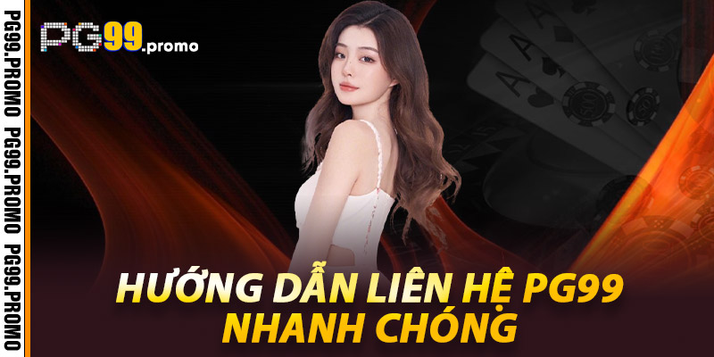 Liên hệ PG99 – Nhanh chóng, uy tín và tận tâm 1 Hướng dẫn liên hệ Pg99 nhanh chóng