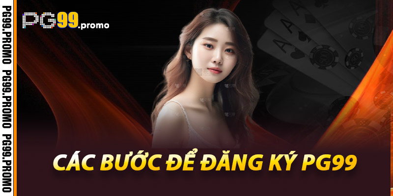 Hướng Dẫn Đăng Ký Pg99 Chi Tiết Cho Người Mới 2 Các bước để đăng ký Pg99